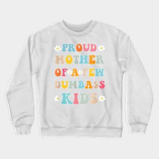 Proud Mother Of A Few Dumb-Ass Kids Stepmom Mother'S Day T-Shirt Crewneck Sweatshirt